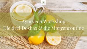 Ayurveda WorkshopDie drei Doshas & die Morgenroutine