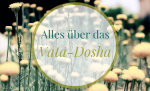 Alles über das Vata - Dosha