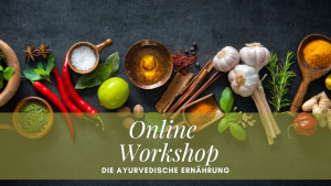 Online Workshop - Die ayurvedische Ernährung